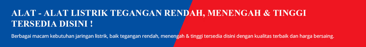ALAT - ALAT LISTRIK TEGANGAN RENDAH, MENENGAH & TINGGI TERSEDIA DISINI !