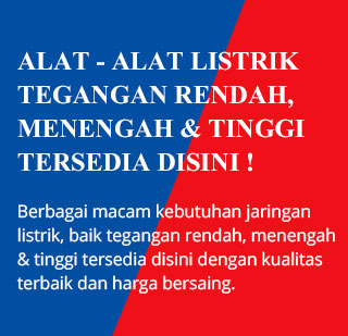 ALAT - ALAT LISTRIK TEGANGAN RENDAH, MENENGAH & TINGGI TERSEDIA DISINI !